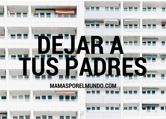 Dejar a tus padres